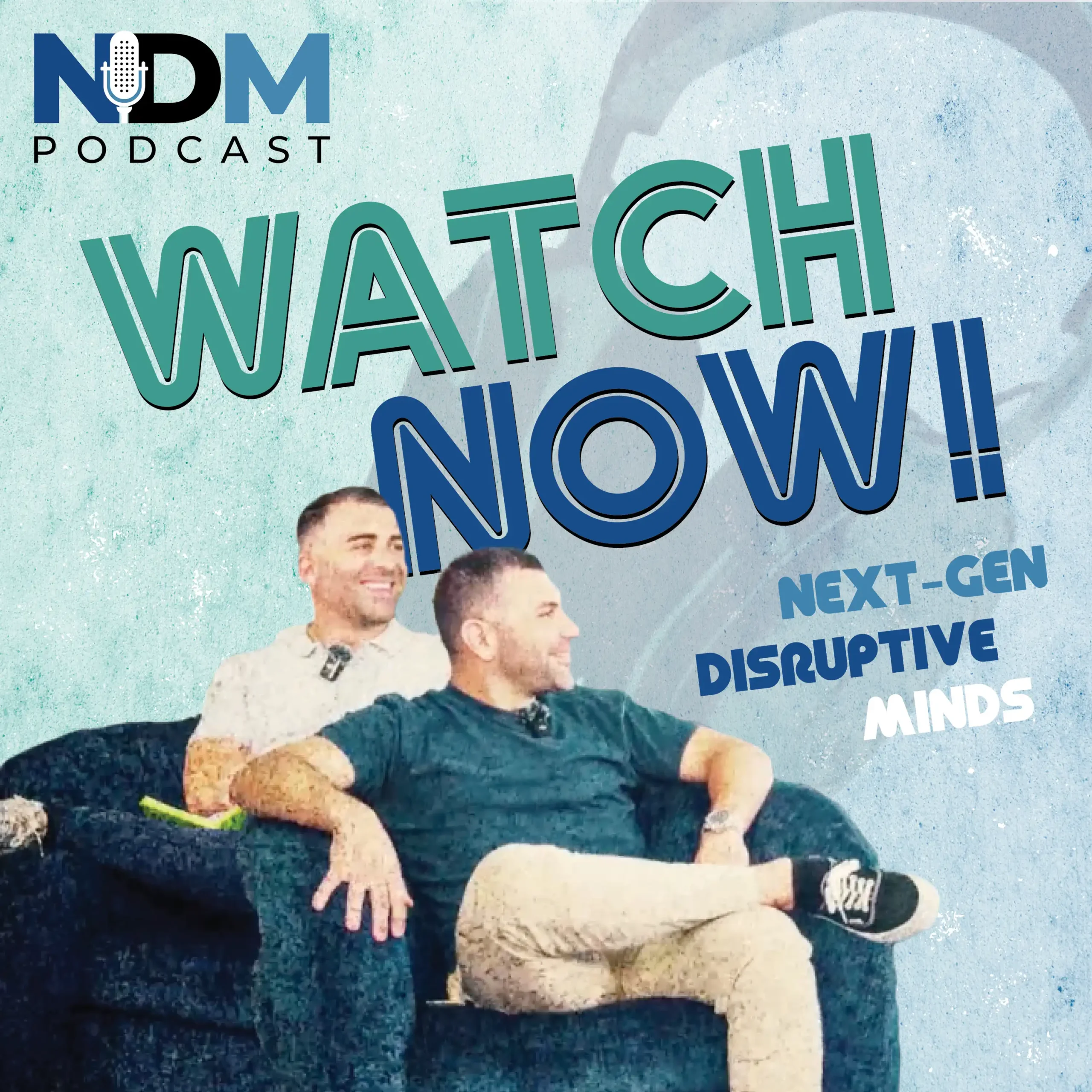 NDM Podcast: Next-Gen Disruptive Minds. Watch Now